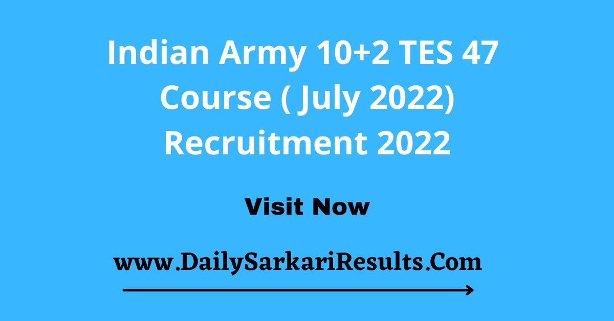Indian Army 10+2 TES 47 Course 2022